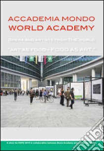 Accademia mondo world academy. Brera and artist from the world. Ediz. illustrata libro di Cherubini Laura; Di Pietrantonio Giacinto; Grillo Gaetan