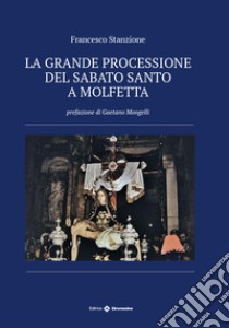 La grande processione del sabato santo a Molfetta libro di Stanzione Francesco