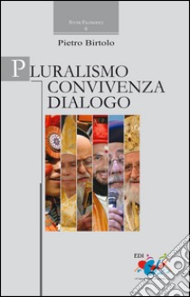 Pluralismo, convivenza, dialogo libro di Birtolo Pietro