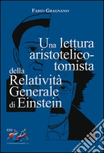 Una lettura aristotelico-tomista della Relatività Generale di Einstein libro di Gragnano Fabio