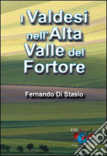 I Valdesi nell'Alta Valle del Fortore libro di Di Stasio Fernando