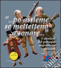 «... Po assieme se mettetteno a sonare...». I mestieri del presepio napoletano libro di Serroni Giuseppe; Casillo G. (cur.); Cirillo A. (cur.); Mango A. (cur.)