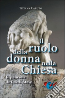 Il Ruolo della donna nella Chiesa. Il pensiero di Edith Stein libro di Caputo Tiziana