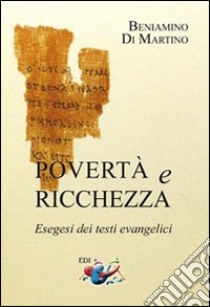 Povertà e ricchezza. Esegesi dei testi evangelici libro di Di Martino Beniamino