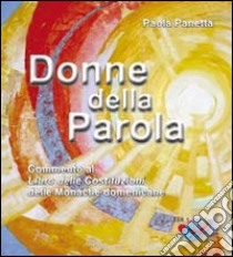 Donne della Parola. Commento al Libro delle Costituzioni delle Monache Domenicane libro di Panetta Paola