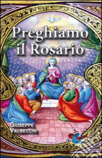 Preghiamo il Rosario libro di Valsecchi G. (cur.)