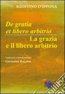 De Gratia et libero arbitrio-La grazia e il libero arbitrio. Testo latino a fronte libro di Agostino (sant')