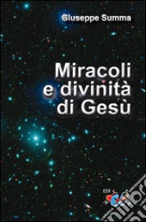 Miracoli e divinità di Gesù. Esegesi e teologia libro di Summa Giuseppe