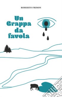 Un Grappa da favola libro di Frison Roberto