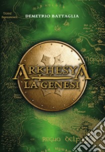 La genesi. Arkhesya libro di Battaglia Demetrio