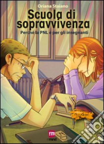 Scuola di sopravvivenza. Perché la PNL è per gli insegnanti libro di Staiano Oriana