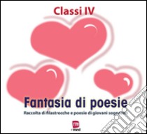 Fantasia di poesie. Raccolte di filastrocche e poesie di giovani sognatori libro di Zanuccoli C. (cur.); Grassia S. (cur.)