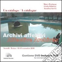 Archivi affettivi. Un catalogo (Vercelli-Torino, 11-13 novembre 2010). Ediz. italiana e inglese. Con DVD libro di Pustianaz M. (cur.); Palladini G. (cur.); Sacchi A. (cur.)