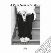 A piedi nudi nelle storie libro di De Paoli Fabiola; Caccia Marina