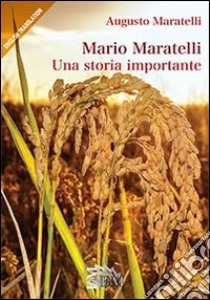 Mario Maratelli. Una storia importante. Ediz. multilingue libro di Maratelli Augusto