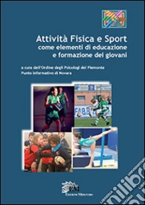 Attività fisica e sport come elementi di educazione e formazione dei giovani libro di Ordine degli psicologi del Piemonte (cur.)