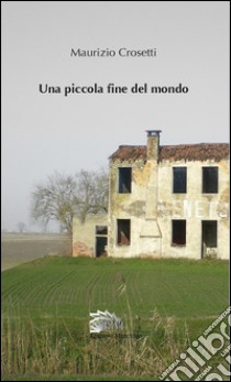 Una piccola fine del mondo libro di Crosetti Maurizio