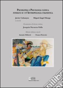 Psichiatria e psicologia clinica fondate su un'antropologia umanistica libro di Filiberti A. (cur.); Poterzio F. (cur.)