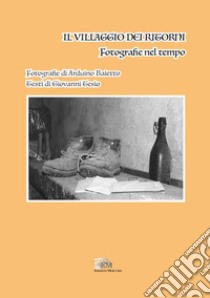 Il villaggio dei ritorni. Fotografie nel tempo. Nuova ediz. libro di Tesio Giovanni