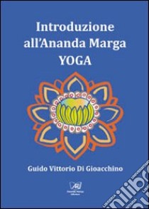 Introduzione all'Ananda Marga Yoga libro di Di Gioacchino Guido V.