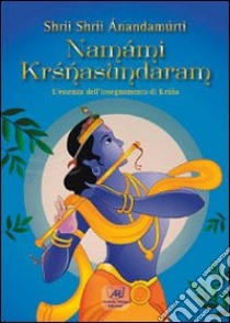 Namámi Krisnasundaram. L'essenza dell'insegnamento di Krisnasunbdaram libro di Ánandamúrti Shrii