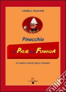 Pinocchio nel paese della finanza. Le parole chiave della finanza libro di Pisacane Carmela