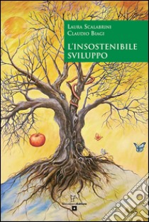 L'insostenibile sviluppo libro di Scalabrini Laura; Biagi Claudio