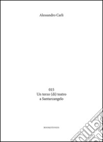 015. Un terzo (di) teatro a Santarcangelo libro di Carli Alessandro