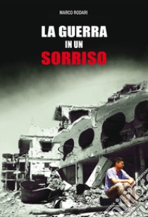 La guerra in un sorriso. Nuova ediz. libro di Rodari Marco