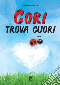 Cori trova cuori. Ediz. illustrata libro di Profita Oriana