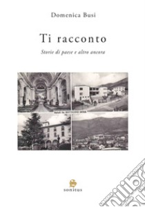 Ti racconto. Storie di paese e altro ancora libro di Busi Domenica