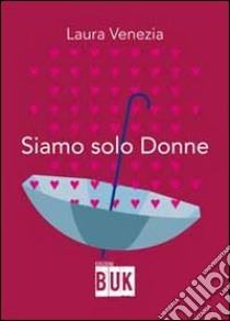 Siamo solo donne libro di Venezia Laura