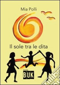 Il sole tra le dita libro di Polli Mia