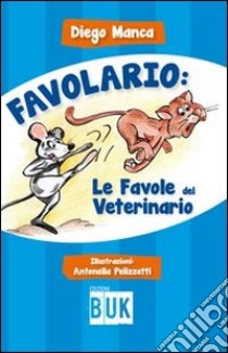 Favolario. Le favole del veterinario libro di Manca Diego