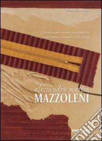 Uno schiudersi del reale, la pittura di Alessandro Mattia Mazzoleni. Ediz. illustrata libro di Malaval Frédérique