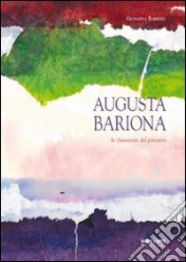 Augusta Bariona. Le sfumature del pensiero. Ediz. illustrata libro di Barbero Giovanna