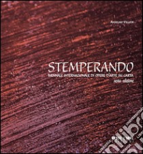 Stemperando. Biennale internazionale di opere d'arte su carta. 6ª edizione. Ediz. multilingue libro di Villata Anselmo