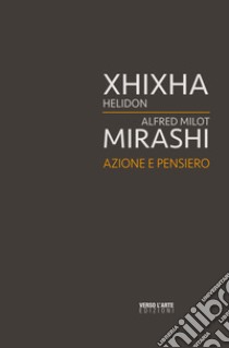 Azione e pensiero. Xhixha e Mirashi. Ediz. italiana e inglese libro di Villata A. (cur.)