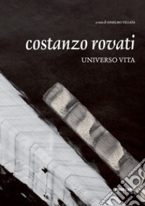 Costanzo Rovati. Universo vita. Ediz. italiana e inglese libro di Villata A. (cur.)