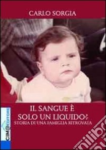 Il sangue è solo un liquido? Storia di una famiglia ritrovata libro di Sorgia Carlo