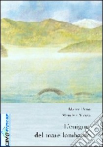L'enigma del mare lombardo libro di Bono Marco; Mosca Maurizio