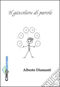 Il giocoliere di parole libro di Diamanti Alberto