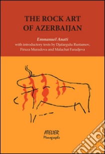 The rock art of Azerbaijan with introductory texts by Djafargulu Rustamov, Firuza Muradona and Malahat Faradjeva libro di Anati Emmanuel