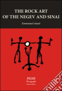 The rock art of the Negev and Sinai libro di Anati Emmanuel