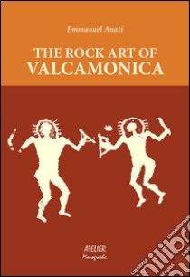 The rock art of Valcamonica libro di Anati Emmanuel