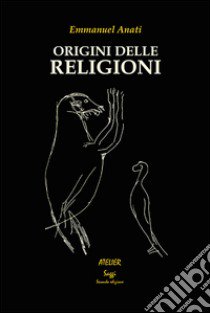 Origini delle religioni libro di Anati Emmanuel