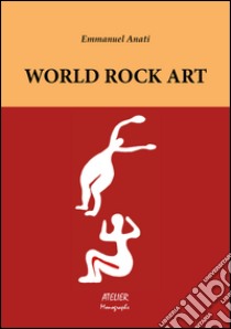 World rock art. Ediz. illustrata libro di Anati Emmanuel