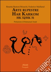 Arte rupestre. Har Karkom. HK 32/HK 31 libro di Bastoni Brioschi Rosetta; Mailland Federico