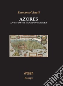 Azores. A visit to the island of Terceira libro di Anati Emmanuel