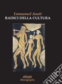 Le radici della cultura libro di Anati Emmanuel